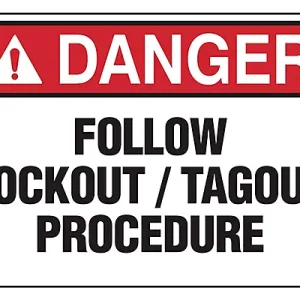 Follow Lockout / Tagout Procedure -Sign
